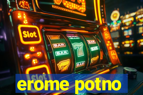 erome potno